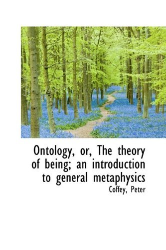 Cover for Coffey Peter · Ontology, Or, the Theory of Being; an Introduction to General Metaphysics (Innbunden bok) (2009)