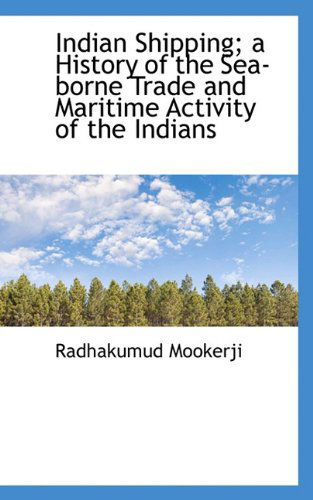 Cover for Radhakumud Mookerji · Indian Shipping; a History of the Sea-borne Trade and Maritime Activity of the Indians (Paperback Book) (2009)