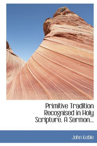 Cover for John Keble · Primitive Tradition Recognised in Holy Scripture. a Sermon... (Paperback Book) (2011)