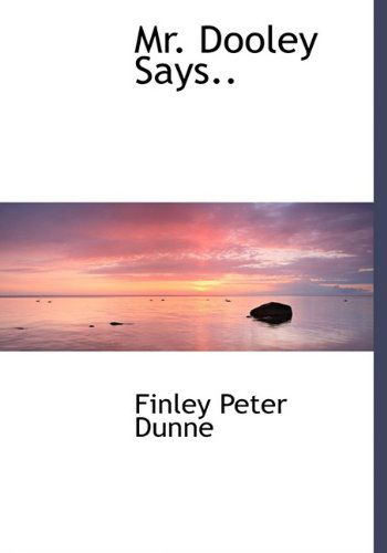 Cover for Finley Peter Dunne · Mr. Dooley Says.. (Hardcover Book) (2009)