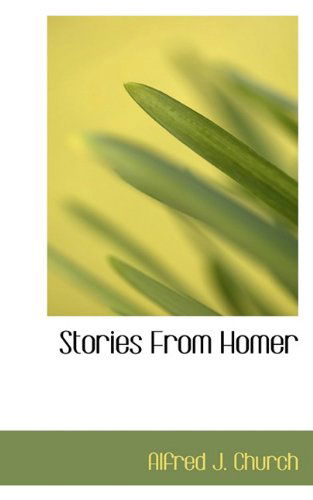 Cover for Alfred J. Church · Stories from Homer (Hardcover Book) (2009)