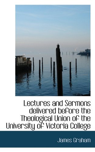 Cover for James Graham · Lectures and Sermons Delivered Before the Theological Union of the University of Victoria College (Paperback Bog) (2009)