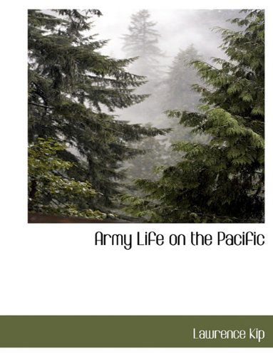Army Life on the Pacific - Lawrence Kip - Books - BCR (Bibliographical Center for Research - 9781117903002 - March 11, 2010