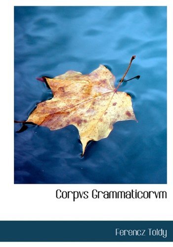 Corpvs Grammaticorvm - Ferencz Toldy - Books - BiblioLife - 9781117990002 - April 4, 2010