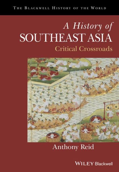 Cover for Anthony Reid · A History of Southeast Asia: Critical Crossroads - Blackwell History of the World (Paperback Book) (2015)