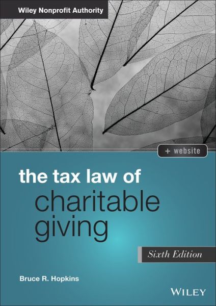 Cover for Hopkins, Bruce R. (Member, District of Columbia Bar) · The Tax Law of Charitable Giving - Wiley Nonprofit Authority (Hardcover Book) (2021)