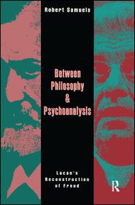 Cover for Robert Samuels · Between Philosophy and Psychoanalysis: Lacan's Reconstruction of Freud (Gebundenes Buch) (2017)