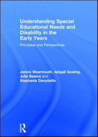 Cover for Wearmouth, Janice (University of Bedfordshire, UK) · Understanding Special Educational Needs and Disability in the Early Years: Principles and Perspectives (Hardcover Book) (2017)