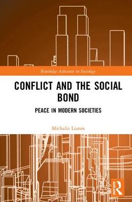 Cover for Michalis Lianos · Conflict and the Social Bond: Peace in Modern Societies - Routledge Advances in Sociology (Hardcover Book) (2019)