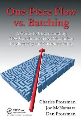 Cover for Protzman, Charles (Business Improvement Group, LLC., Towson, Maryland, USA) · One-Piece Flow vs. Batching: A Guide to Understanding How Continuous Flow Maximizes Productivity and Customer Value (Hardcover Book) (2017)