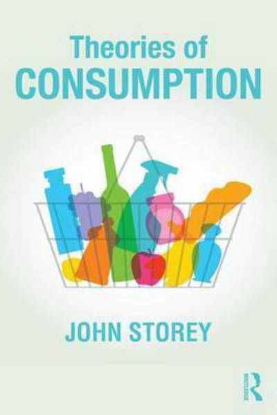 Cover for Storey, John (University of Sunderland, UK) · Theories of Consumption (Pocketbok) (2017)