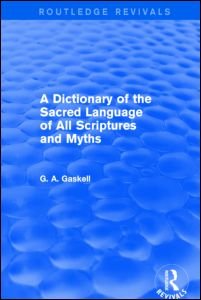 A Dictionary of the Sacred Language of All Scriptures and Myths (Routledge Revivals) - Routledge Revivals - G Gaskell - Livres - Taylor & Francis Ltd - 9781138821002 - 31 mars 2021