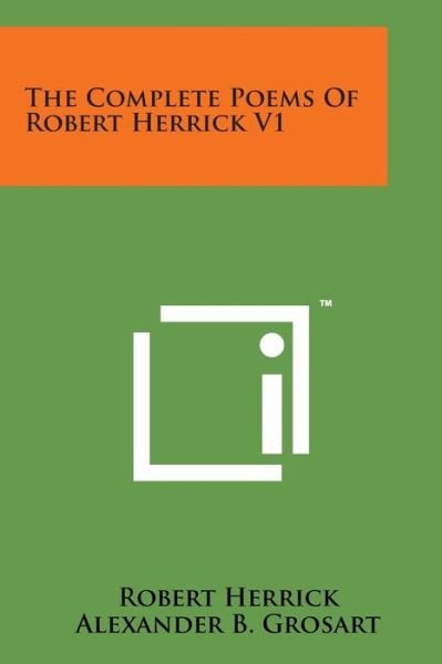 The Complete Poems of Robert Herrick V1 - Robert Herrick - Libros - Literary Licensing, LLC - 9781169975002 - 7 de agosto de 2014