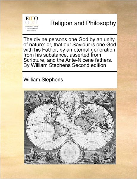 Cover for William Stephens · The Divine Persons One God by an Unity of Nature: Or, That Our Saviour is One God with His Father, by an Eternal Generation from His Substance, Asserted F (Paperback Book) (2010)