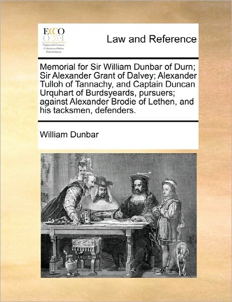 Cover for William Dunbar · Memorial for Sir William Dunbar of Durn; Sir Alexander Grant of Dalvey; Alexander Tulloh of Tannachy, and Captain Duncan Urquhart of Burdsyeards, Purs (Paperback Book) (2010)