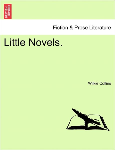 Little Novels. - Wilkie Collins - Bøker - British Library, Historical Print Editio - 9781240887002 - 5. januar 2011