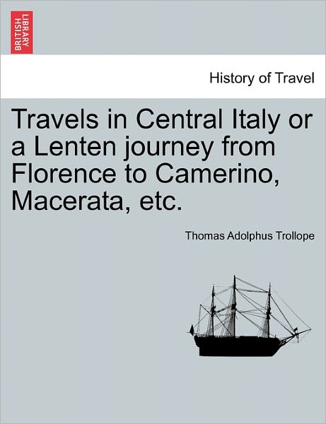 Cover for Thomas Adolphus Trollope · Travels in Central Italy or a Lenten Journey from Florence to Camerino, Macerata, Etc. (Paperback Book) (2011)