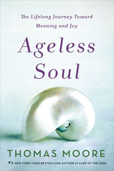 Cover for Thomas Moore · Ageless Soul: The Lifelong Journey Toward Meaning and Joy (Paperback Book) (2019)