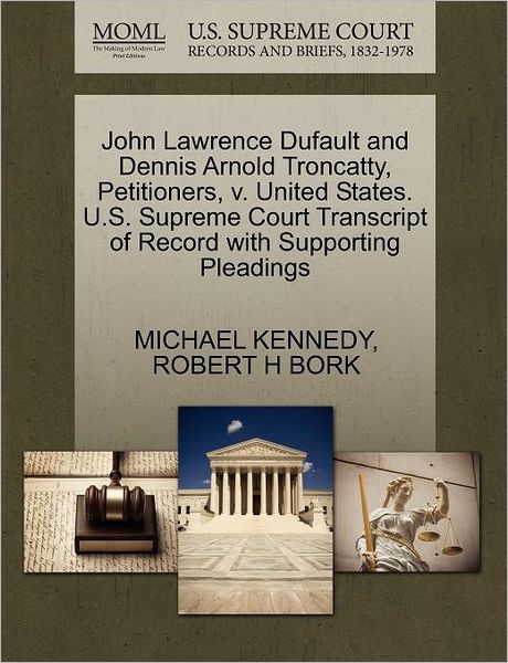 Cover for Michael Kennedy · John Lawrence Dufault and Dennis Arnold Troncatty, Petitioners, V. United States. U.s. Supreme Court Transcript of Record with Supporting Pleadings (Paperback Book) (2011)