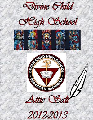 Cover for Divine Child High School Attic Salt · Divine Child High School - Attic Salt 2012-2013 - Volume 37 (Book) (2013)