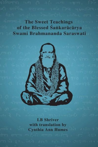 Cover for LB Shriver · The Sweet Teachings of the Blessed Sankaracarya Swami Brahmananda Saraswati (Taschenbuch) (2013)