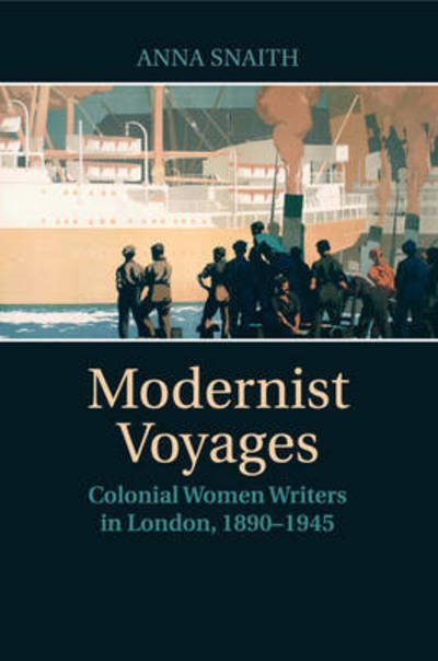 Cover for Snaith, Anna (King's College London) · Modernist Voyages: Colonial Women Writers in London, 1890–1945 (Taschenbuch) (2017)