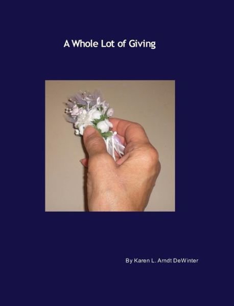 Cover for Karen L Arndt Dewinter · A Whole Lot of Giving (Hardcover Book) (2014)