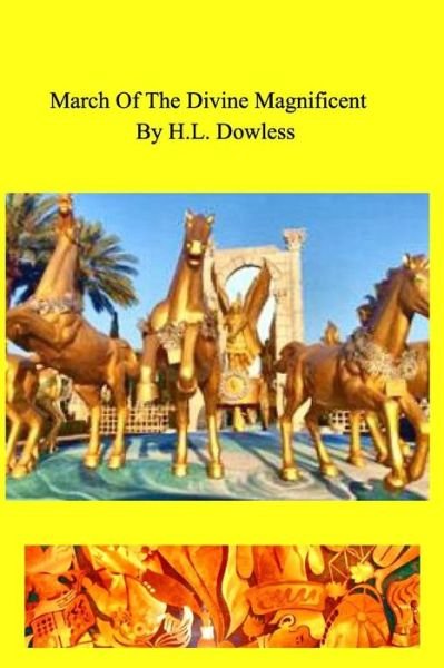 March Of The Divine Magnificent - H L Dowless - Books - Blurb - 9781367607002 - June 6, 2016