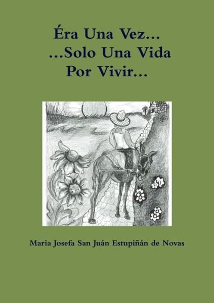 Cover for Mar Josefa San Juan Estupiñan de Novas · Era Una Vez Solo Una Vida Por Vivir (Paperback Book) (2017)