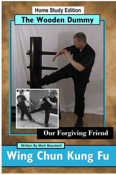Cover for Mark Beardsell · Wing Chun Kung Fu - The Wooden Dummy - Our Forgiving Friend - HSE (Paperback Book) (2018)