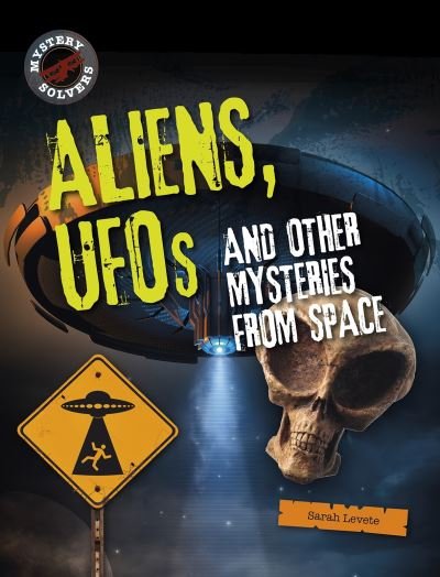 Cover for Sarah Levete · Aliens, UFOs and Other Mysteries from Space - Mystery Solvers (Paperback Book) (2021)