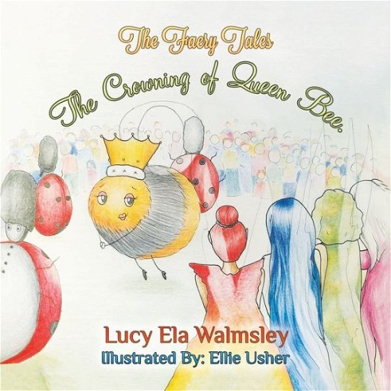 Cover for Lucy Ela Walmsley · The Faery Tales - The Crowning of Queen Bee (Paperback Book) (2021)