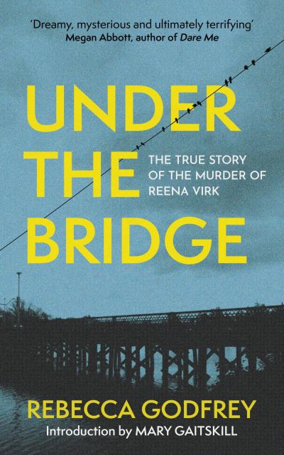 Cover for Rebecca Godfrey · Under the Bridge: Now a Major TV Series Starring Oscar Nominee Lily Gladstone (Taschenbuch) (2023)