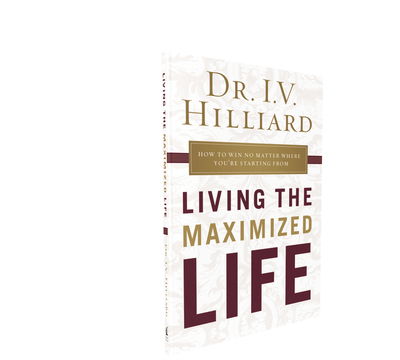 Cover for I.V. Hilliard · Living the Maximized Life: How to Win No Matter Where You're Starting From (Paperback Book) (2018)