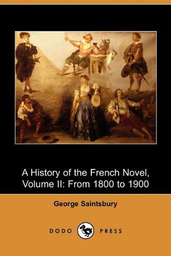 Cover for George Saintsbury · A History of the French Novel, Volume Ii: from 1800 to 1900 (Dodo Press) (Paperback Book) (2009)