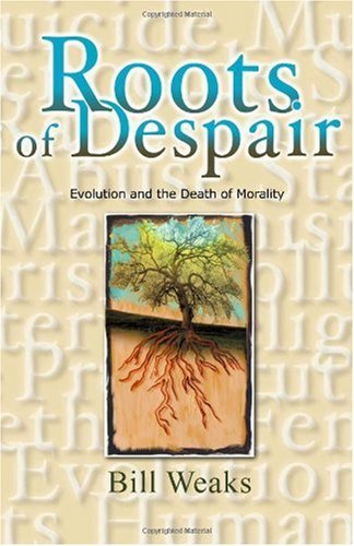 Roots of Despair: Evolution and the Death of Morality - Bill Weaks - Bøger - Trafford Publishing - 9781412006002 - 12. november 2003