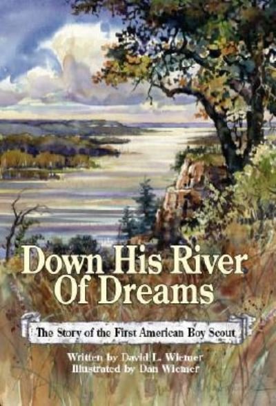 David Wiemer · Down His River of Dreams: The Story of the First American Boy Scout (Paperback Book) (2008)
