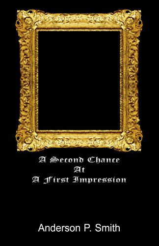 A Second Chance at a First Impression - Anderson Smith - Books - Xlibris, Corp. - 9781413492002 - July 27, 2005