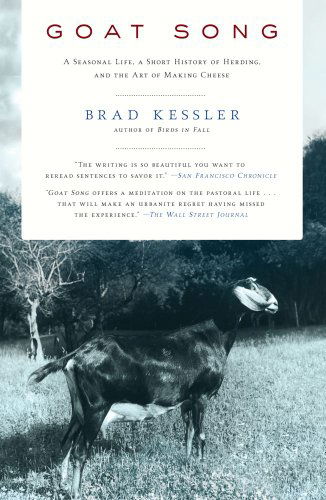Goat Song: A Seasonal Life, A Short History of Herding, and the Art of Making Cheese - Brad Kessler - Books - Scribner - 9781416561002 - June 8, 2010
