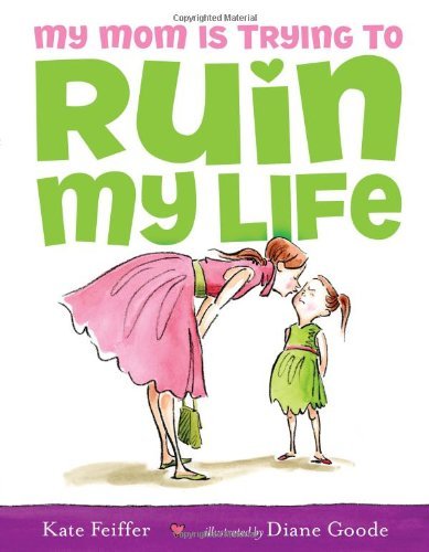 My Mom is Trying to Ruin My Life - Kate Feiffer - Books - Simon & Schuster/Paula Wiseman Books - 9781416941002 - March 24, 2009