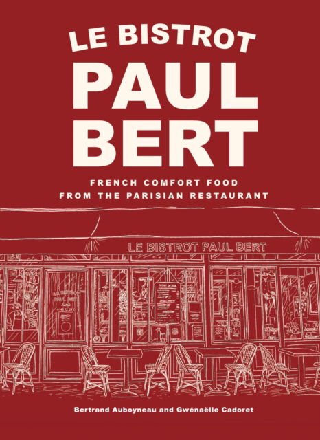 Cover for Bertrand Auboyneau · Le Bistrot Paul Bert: French Comfort Food from the Parisian Restaurant (Hardcover bog) (2025)