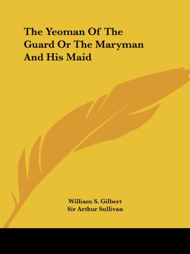 Cover for Arthur Sullivan · The Yeoman of the Guard; Or, the Maryman and His Maid (Paperback Book) (2005)