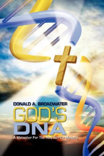 Cover for Donald A. Broadwater · God's Dna: a Metaphor for the Holy Spirit's Ministry (Paperback Book) (2007)