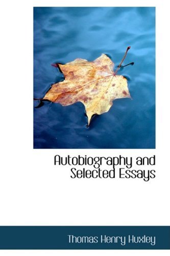 Autobiography and Selected Essays - Thomas Henry Huxley - Livros - BiblioBazaar - 9781426403002 - 29 de maio de 2008