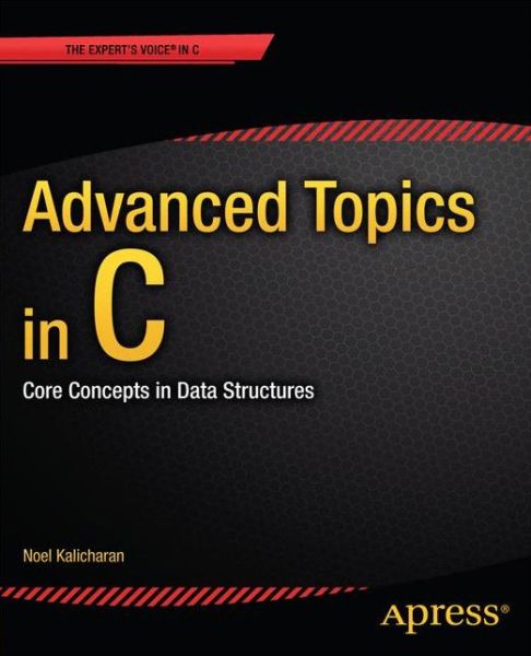 Cover for Noel Kalicharan · Advanced Topics in C: Core Concepts in Data Structures (Taschenbuch) [1st edition] (2013)