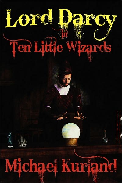 Cover for Michael Kurland · Ten Little Wizards: A Lord Darcy Novel (Paperback Book) (2011)