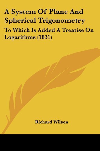 Cover for Richard Wilson · A System of Plane and Spherical Trigonometry: to Which is Added a Treatise on Logarithms (1831) (Paperback Book) (2008)
