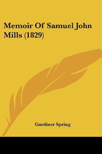 Memoir of Samuel John Mills (1829) - Gardiner Spring - Books - Kessinger Publishing, LLC - 9781437096002 - October 1, 2008