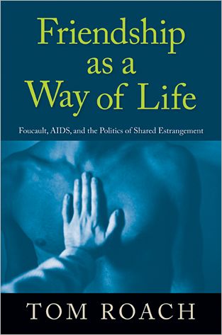 Cover for Tom Roach · Friendship As a Way of Life: Foucault, Aids, and the Politics of Shared Estrangement (Paperback Book) (2012)