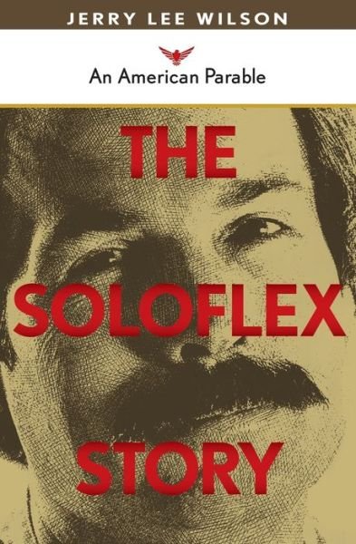 Cover for Jerry Wilson · The Soloflex Story, An American Parable (Paperback Book) (2009)